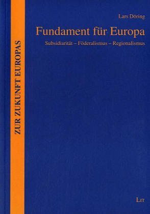 Fundament für Europa. Subsidiarität - Föderalismus - Regionalismus