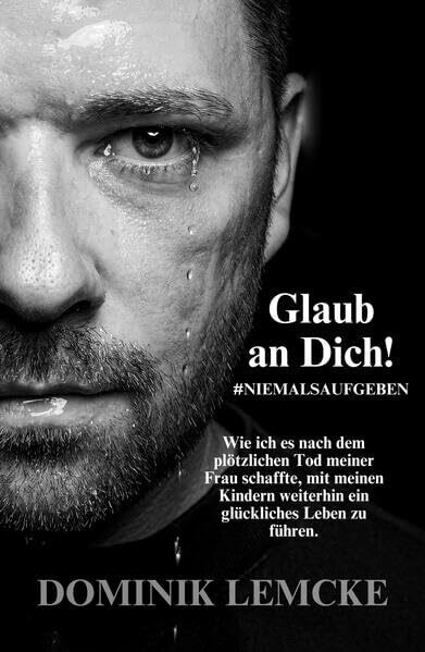 Glaub an Dich! - Dominik Lemcke: #NiemalsAufgeben