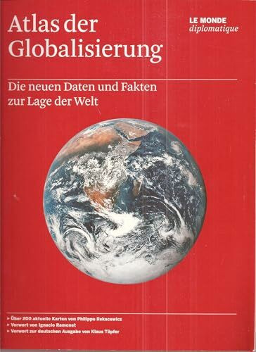 Atlas der Globalisierung: Die neuen Daten und Fakten zur Lage der Welt: Die neuen Daten und Fakten zur Lage der Welt. Hrsg. v. Le Monde diplomatique