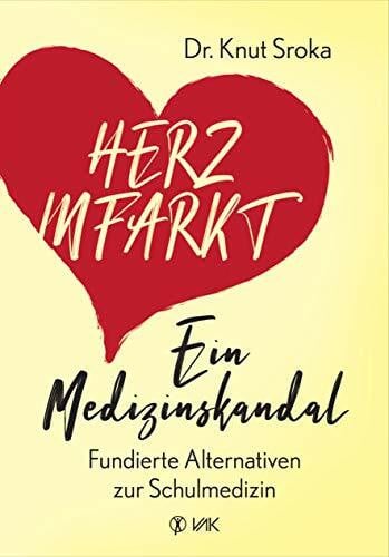 Herzinfarkt - Ein Medizinskandal: Fundierte Alternativen zur Schulmedizin. Warum eine Bypass-OP keinen Schutz vor einem Herzinfarkt bietet und der Kathetereingriff kein Patientenleben rettet.