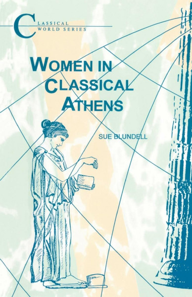 Women in Classical Athens (Classical World Series)