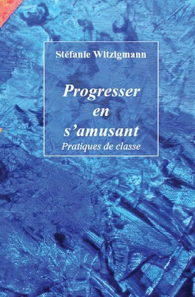 Progresser en s’amusant: Pratiques de classe
