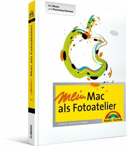 Mein Mac als Fotoatelier: Mit iPhoto und Photoshop Elements - Digital fotografieren (Macintosh Bücher)