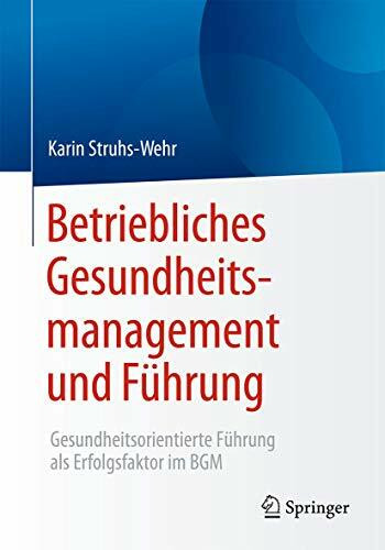 Betriebliches Gesundheitsmanagement und Führung: Gesundheitsorientierte Führung als Erfolgsfaktor im BGM