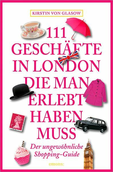 111 Geschäfte in London, die man erlebt haben muss: Reiseführer