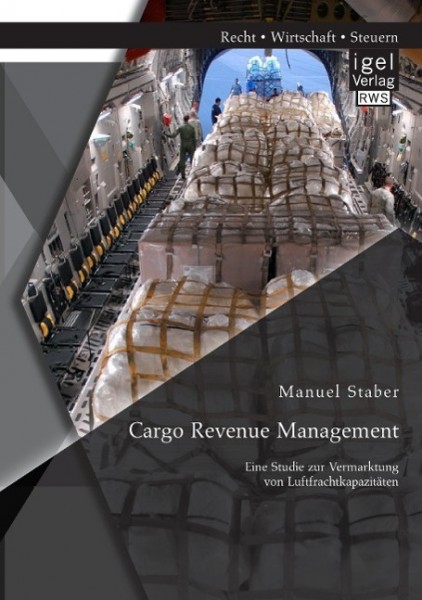 Cargo Revenue Management: Eine Studie zur Vermarktung von Luftfrachtkapazitäten