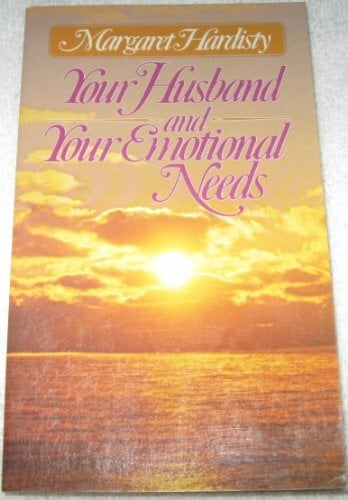 Your Husband and Your Emotional Needs Your Husband and Your Emotional Needs