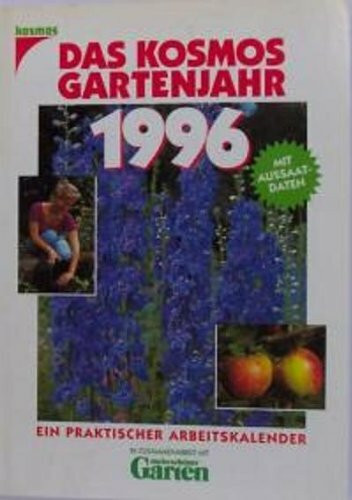 Das Kosmos Gartenjahr 1996. Mit Aussaatdaten. In Zusammenarbeit mit "mein schöner Garten"