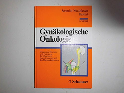 Gynäkologische Onkologie: Diagnostik, Therapie und Nachsorge der bösartigen Genitaltumoren und des Mammakarzinoms