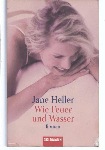 Wie Feuer und Wasser: Roman: Roman. Aus d. Amerikan. v. Ariane Böckler (Goldmann Allgemeine Reihe)
