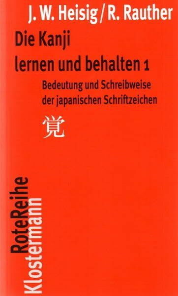 Die Kanji lernen und behalten 1: Bedeutung und Schreibweise der japanischen Schriftzeichen (Klostermann RoteReihe)