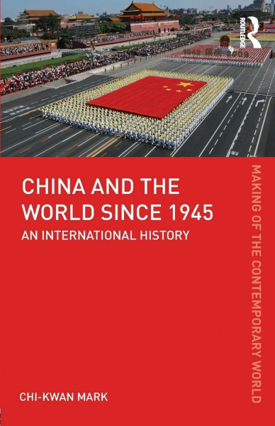 China and the World since 1945: An International History (The Making of the Contemporary World)