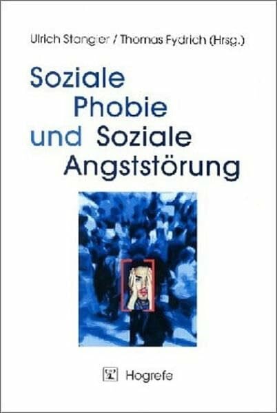 Soziale Phobie und Soziale Angststörung: Psychologische Grundlagen, Diagnostik und Therapie