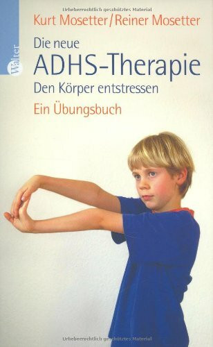 Die neue ADHS-Therapie: Den Körper entstressen. Ein Übungsbuch
