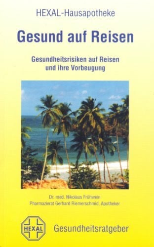 Gesund auf Reisen: Gesundheitsrisiken auf Reisen und ihre Vorbeugung (Hexal-Hausapotheke)
