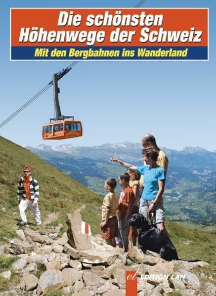 Die schönsten Höhenwege der Schweiz: Mit den Bergbahnen ins Wanderland