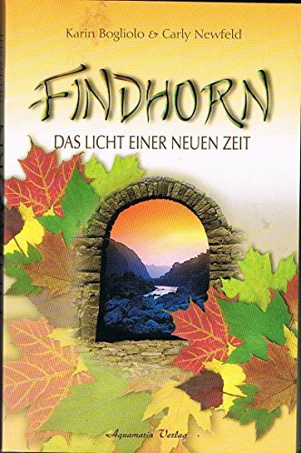 Findhorn: Das Licht einer neuen Zeit
