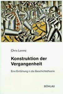 Konstruktion der Vergangenheit: Eine Einführung in die Geschichtstheorie (Beiträge zur Geschichtskultur)