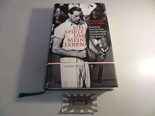 Ich spiele um mein Leben: Gottfried von Cramm und das beste Tennismatch aller Zeiten