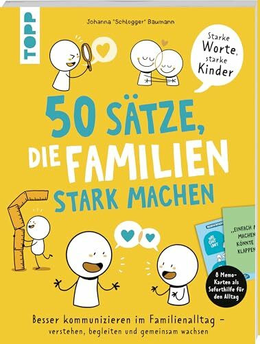 50 Sätze, die Familien stark machen: Besser kommunizieren im Familienalltag – verstehen, begleiten und gemeinsam wachsen