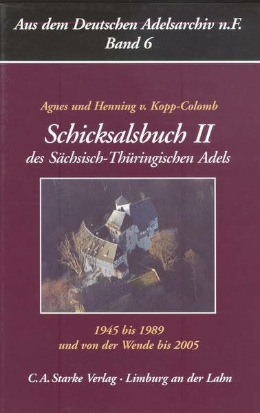 Schicksalsbuch II des Sächsisch-Thüringischen Adels 1945-1989, und von der Wende bis 2005 (Aus dem Deutschen Adelsarchiv - Neue Folge)