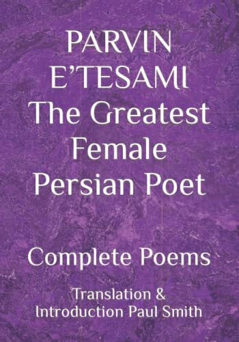 PARVIN E’TESAMI The Greatest Female Persian Poet: Complete Poems