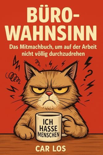Büro-Wahnsinn: Das Mitmachbuch, um auf der Arbeit nicht völlig durchzudrehen