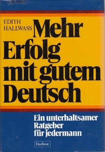 Mehr Erfolg mit gutem Deutsch: Ein unterhaltsamer Ratgeber für jedermann