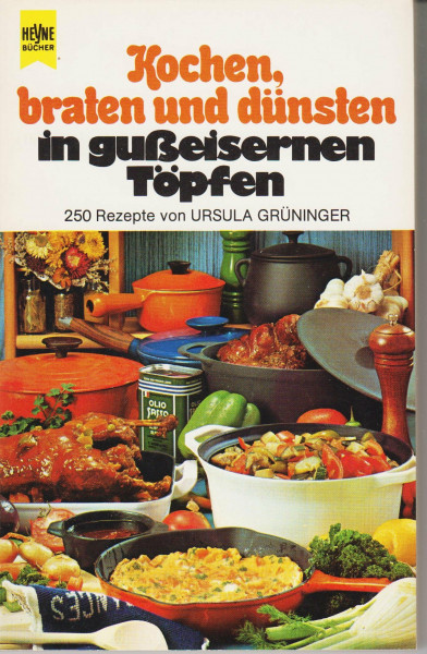 Kochen, braten und dünsten in gußeisernen Töpfen. 250 Rezepte