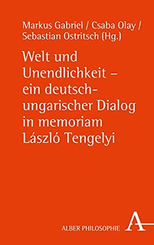 Welt und Unendlichkeit - ein deutsch-ungarischer Dialog in memoriam Laszlo Tengelyi: Ein deutsch-ungarischer Dialog in memoriam László Tengelyi (Alber-Reihe Philosophie)