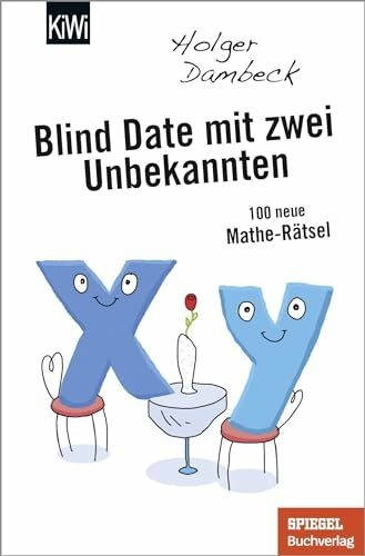 Blind Date mit zwei Unbekannten: 100 neue Mathe-Rätsel (Aus der Welt der Mathematik, Band 4)