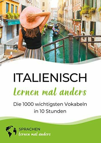 Italienisch lernen mal anders - Die 1000 wichtigsten Vokabeln in 10 Stunden: Mit Gedächtnistechniken spielend einfach die 1000 wichtigsten italienischen Vokabeln merken
