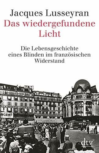 Das wiedergefundene Licht: Die Lebensgeschichte eines Blinden im französischen Widerstand
