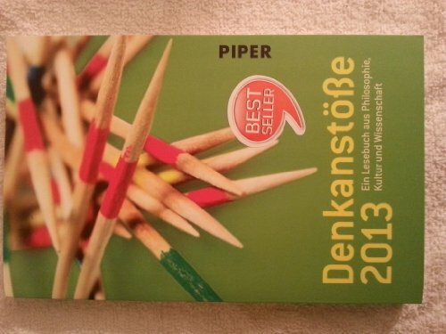 Denkanstöße 2013: Ein Lesebuch aus Philosophie, Kultur und Wissenschaft. Herausgegeben von Isabella Nelte (Piper Taschenbuch)