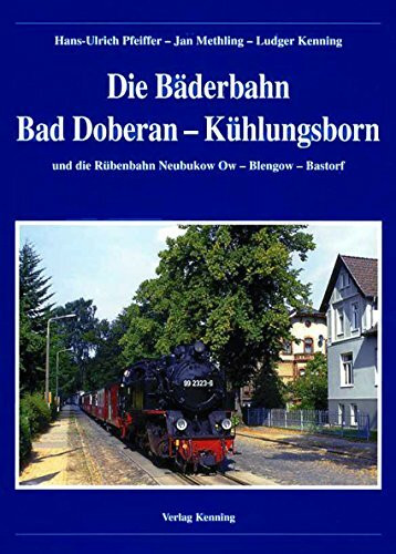 Die Bäderbahn Bad Doberan - Kühlungsborn: Und die Rübenbahn Neubukow - Bastorf: Und die Rübenbahn Neubukow Ow - Blengow - Bastorf