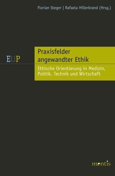 Praxisfelder angewandter Ethik: Medizin, Technik und Umwelt