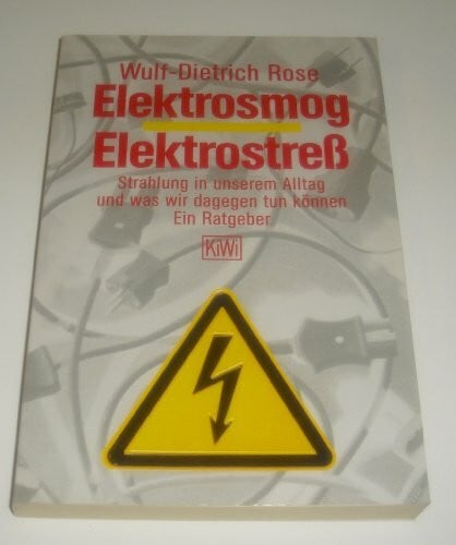 Elektrosmog, Elektrostreß.: Strahlung in unserem Alltag und was wir dagegen tun können (KiWi)