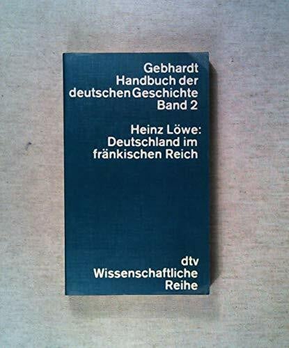 Gebhardt Handbuch der deutschen Geschichte, Bd. 2: Deutschland im fränkischen Reich
