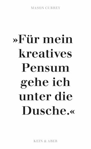 Musenküsse. »Für mein kreatives Pensum gehe ich unter die Dusche.«: Die täglichen Rituale berühmter Künstler