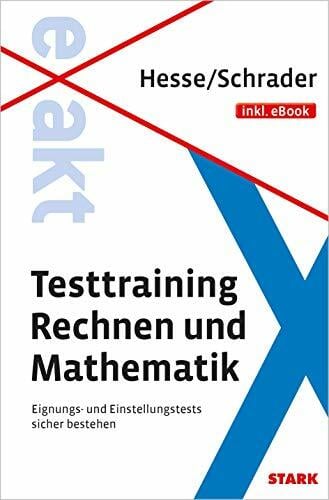 STARK Hesse/Schrader: EXAKT - Testtraining Rechnen und Mathematik + eBook: Eignungs- und Einstellungstests sicher bestehen. Inkl. eBooks (Einstellungs- und... STARK Hesse/Schrader: EXAKT - Testtraining Rechnen und Mathematik + eBook: Eignungs- und Einstellungstests sicher bestehen. Inkl. eBooks (Einstellungs- und Einstiegstests)