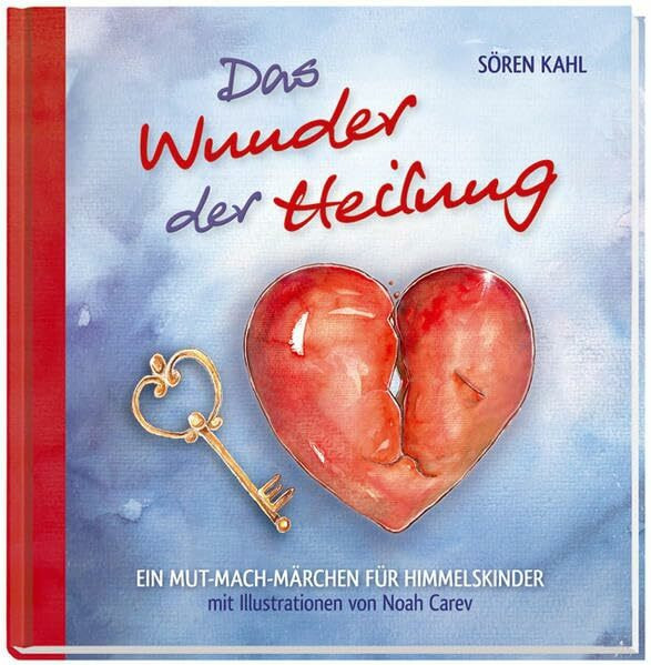 Kawohl Verlag GmbH & Co. Kg Das Wunder Der Heilung, Ein Mut-Mach-Märchen Für Himmelskinder