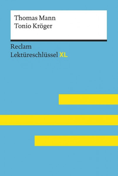 Tonio Kröger von Thomas Mann: Lektüreschlüssel mit Inhaltsangabe, Interpretation, Prüfungsaufgaben mit Lösungen, Lernglossar. (Reclam Lektüreschlüssel XL)