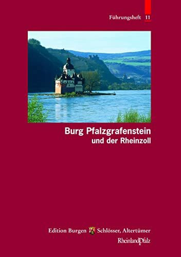Burg Pfalzgrafenstein und der Rheinfall (Führungshefte der Edition Burgen, Schlösser, Altertümer Rheinland-Pfalz, Band 11)