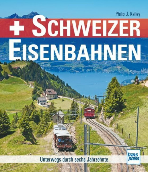 Schweizer Eisenbahnen: Unterwegs durch sechs Jahrzehnte