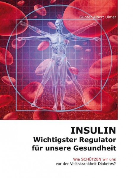 Insulin - Wichtigster Regulator für unsere Gesundheit