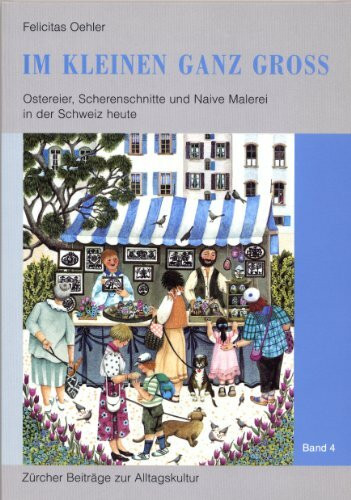 Im Kleinen ganz gross: Ostereier, Scherenschnitte und Naive Malerei in der Schweiz heute