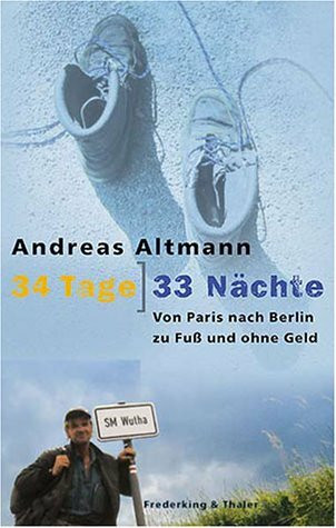 34 Tage - 33 Nächte: Von Paris nach Berlin zu Fuß und ohne Geld