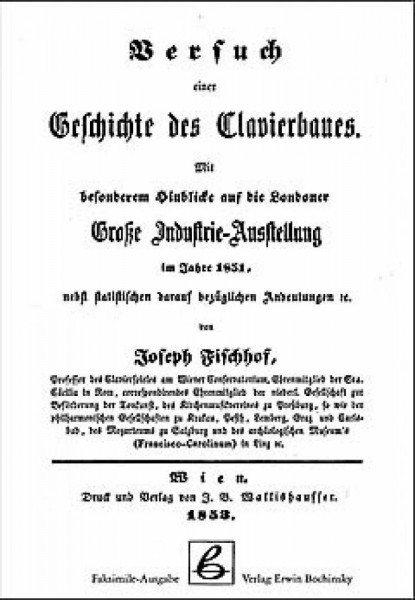 Versuch einer Geschichte des Clavierbaues: Mit besonderem Hinblick auf die Londoner Grosse Industrie-Ausstellung im Jahre 1851