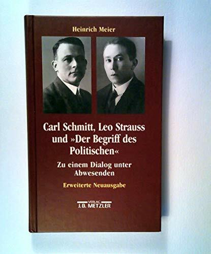 Carl Schmitt, Leo Strauss und "Der Begriff des Politischen": Zu einem Dialog unter Abwesenden