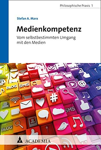 Medienkompetenz: Vom selbstbestimmten Umgang mit den Medien (Philosophische Praxis)